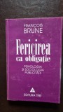 Fericirea ca obligatie Psihologia si sociologia publicitatii Francois Brune