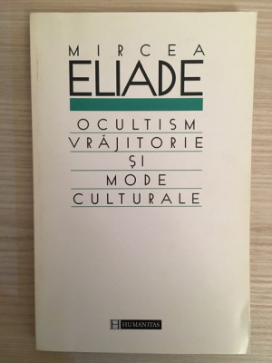 Ocultism vrajitorie si mode culturale - Mircea Eliade foto