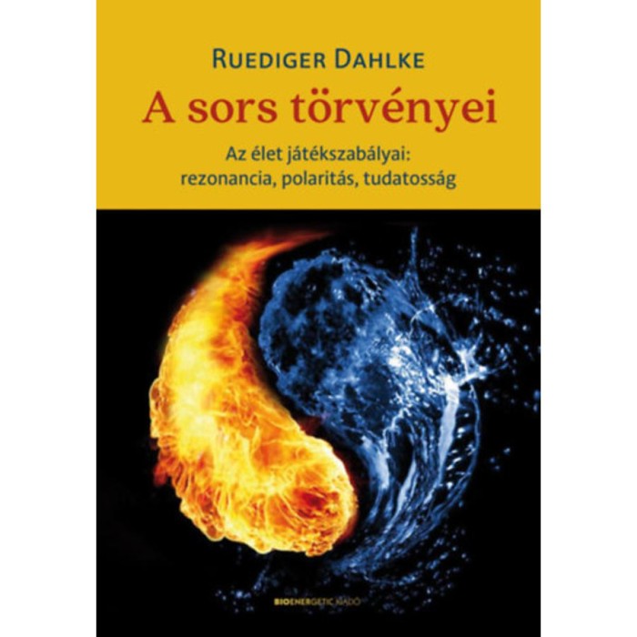 A sors t&ouml;rv&eacute;nyei - Az &eacute;let j&aacute;t&eacute;kszab&aacute;lyai: rezonancia, polarit&aacute;s, tudatoss&aacute;g - Ruediger Dahlke
