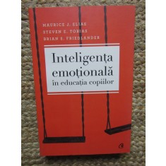 Inteligenta emotionala in educatia copiilor - Maurice J. Elias, Steven