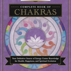 Llewellyn's Complete Book of Chakras: Your Definitive Source of Energy Center Knowledge for Health, Happiness, and Spiritual Evolution