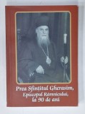 PREA SFINTITUL GHERASIM, EPISCOPUL RAMNICULUI DE LA 90 DE ANI de PREA SFINTITUL GHERASIM ... PR. CONSTANTIN CIRSTEA, 2004, DEDICATIE *