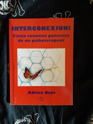 Adrian Nuta - Interconexiuni. Fizica cuantica povestita de un psihoterapeut foto