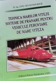 CARTE TEHNICA CFR:TEHNICA MARILOR VITEZE SISTEME DE FRANARE PENTRU VEHICOLE FEROVIARE DE MARE VITEZA