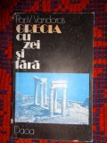 Grecia cu zei si fara - Pan Vanduros / 222 pagini ( istorie , mitologie )