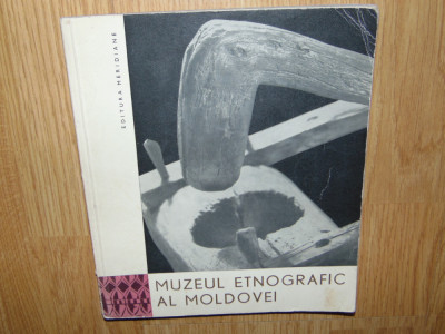 MUZEUL ETNOGRAFIC AL MOLDOVEI -ED.MERIDIANE ANUL 1965 foto