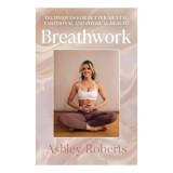 Breathwork Techniques for Better Mental, Emotional and Physical Health