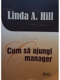 Linda A. Hill - Cum sa ajungi manager (editia 2012)