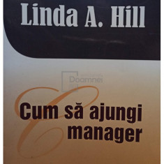 Linda A. Hill - Cum sa ajungi manager (editia 2012)