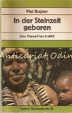 Cumpara ieftin In Der Steinzeit Geboren, Eine Papua-Frau Erzahlt - Piet Bogner
