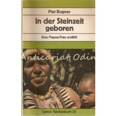 In Der Steinzeit Geboren, Eine Papua-Frau Erzahlt - Piet Bogner