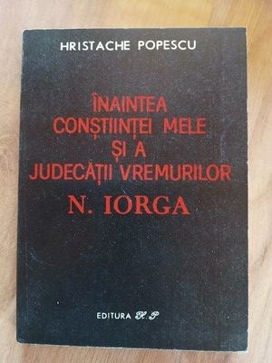 Inaintea constiintei mele si a judecatii vremurilor- Hristache Popescu foto