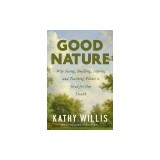 Good Nature: Why Seeing, Smelling, Hearing, and Touching Plants Is Good for Our Health