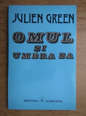 Julien Green - Omul si umbra sa foto