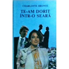 Charlotte Bronte - Te-am dorit intr-o seara