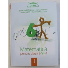 MATEMATICA , CLASA A VI -A , PARTEA I de STEFAN SMARANDOIU ...DUMITRU SAVULESCU , 2014