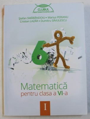 MATEMATICA , CLASA A VI -A , PARTEA I de STEFAN SMARANDOIU ...DUMITRU SAVULESCU , 2014 foto