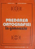 Predarea Ortografiei in Gimnaziu - Melente Nica, Silvius Cureteanu, Editura Didactica si Pedagogica, 1980, 162 pagini