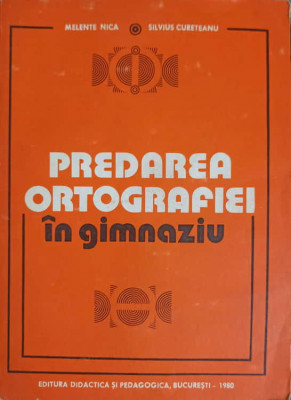 PREDAREA ORTOGRAFIEI IN GIMNAZIU-MELENTE NICA, SILVIUS CURETEANU foto