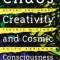 Chaos, Creativity, and Cosmic Consciousness