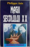 Magii Secolului XX - Philippe Aziz, Carte Spiritualitate Ezoterism, Anticariat Stare Buna