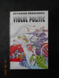 OCTAVIAN RADULESCU - VIOLUL POLITIC (1995, cu autograful si dedicatia autorului)