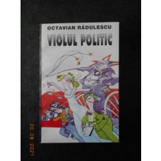 OCTAVIAN RADULESCU - VIOLUL POLITIC (1995, cu autograful si dedicatia autorului)