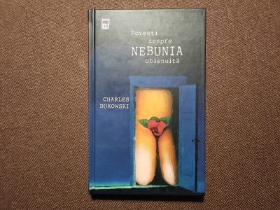 POVESTI DESPRE NEBUNIA OBISNUITA CHARLES BUKOWSKI , CARTONATA EDITIE DE LUX 12/0 foto