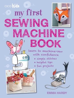 My First Sewing Machine Book: 35 Easy and Fun Projects for Children Aged 7 Years + foto