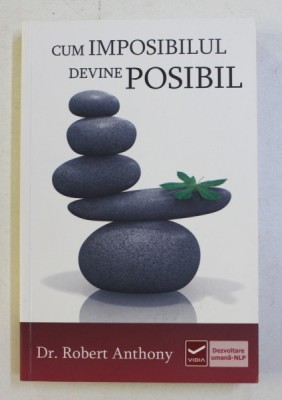 CUM IMPOSIBILUL DEVINE POSIBIL de ROBERT ANTHONY , 2011 *PREZINTA SUBLINIERI IN TEXT foto