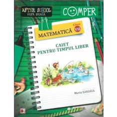 Matematica - Caiet pentru timpul liber - Clasa a VII-a - Maria Zaharia