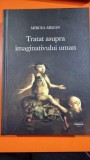 Tratat asupra imaginativului uman - Mirca Arman