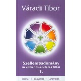 Szellemtudom&aacute;ny - Az ember &eacute;s a l&eacute;tez&eacute;s titkai - V&aacute;radi Tibor