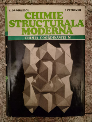 Chimie Structurala Moderna. Chimia Coordinantei 8 - C. Dragulescu E. Petrovici ,553406 foto