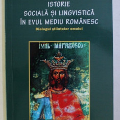 ISTORIE SOCIALA SI LINGVISTICA IN EVUL MEDIU ROMANESC , DIALOGUL STIINTELOR OMULUI de STELIAN BREZEANU , 2017