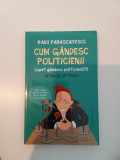 CUM G&Acirc;NDESC POLITICIENII - RADU PARASCHIVESCU, Humanitas