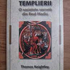 TEMPLIERII. O SOCIETATE SECRETA DIN EVUL MEDIU - THOMAS KEIGHTLEY