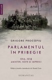 Parlamentul &icirc;n pribegie. 1916&ndash;1918. Amintiri, note si impresii - Grigore Procopiu - Editura Humanitas