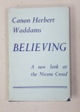 BELIEVING - A NEW LOOK AT THE NICENE CREED by CANON HERBERT WADDAMS , 1958 , DEDICATIE *