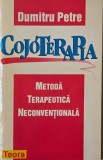 Cojoterapia: Metoda Terapeutica Neconventionala - Dumitru Petre. Carte Medicina Alternativa