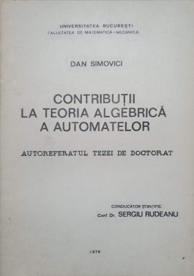 CONTRIBUTII LA TEORIA ALGEBRICA A AUTOMATELOR-DAN SIMOVICI-236147 foto