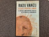 Radu Vancu - Elegie pentru uman. O critica a modernitatii poetice de la Pound, 2016, Humanitas