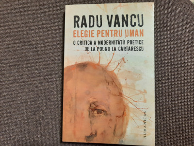 Radu Vancu - Elegie pentru uman. O critica a modernitatii poetice de la Pound foto