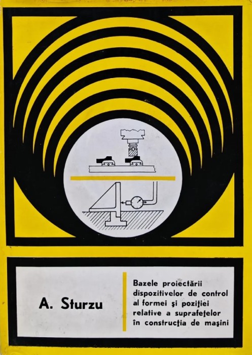 Bazele proiectarii dispozitivelor de control al formei si pozitiei relative a suprafetelor in constructia de masini - 1977 - Aurel Sturzu (BF57)