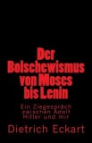 Der Bolschewismus Von Moses Bis Lenin: Ein Ziegesprach Zwischen Adolf Hitler Und Mir