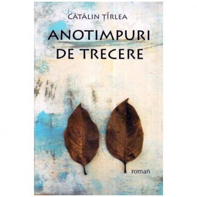 Catalin Tirlea - Anotimpuri de trecere - 114944 foto