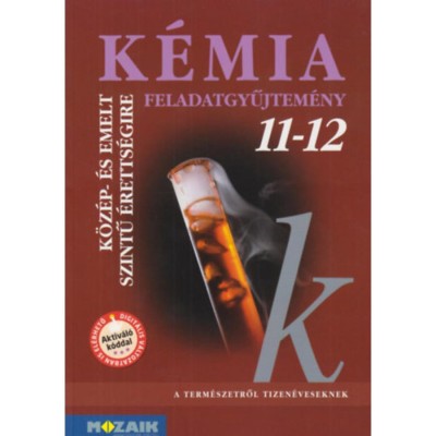 K&amp;eacute;mia 11-12. - Feladatgyűjtem&amp;eacute;ny k&amp;ouml;z&amp;eacute;p- &amp;eacute;s emelt szintű &amp;eacute;retts&amp;eacute;gire k&amp;eacute;sz&amp;uuml;lőknek - R&amp;oacute;zsahegyi M&amp;aacute;rta foto