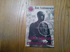 CITITI, JUDECATI, CUTREMURATI-VA - Ion Antonescu - 1991, 111 p. foto