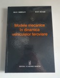 Modele mecanice in dinamica vehiculelor feroviare - Ioan Sebesan, Dan Baiasu