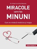 Miracole care fac minuni. Cum ne vindecă medicina și magia, Editura Paralela 45